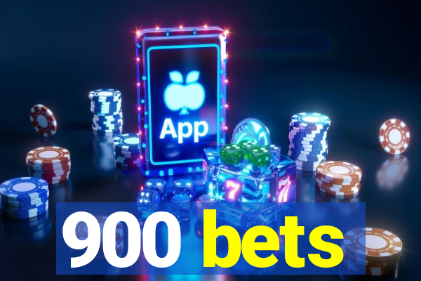 900 bets