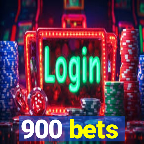 900 bets