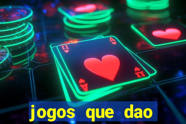 jogos que dao dinheiro de verdade