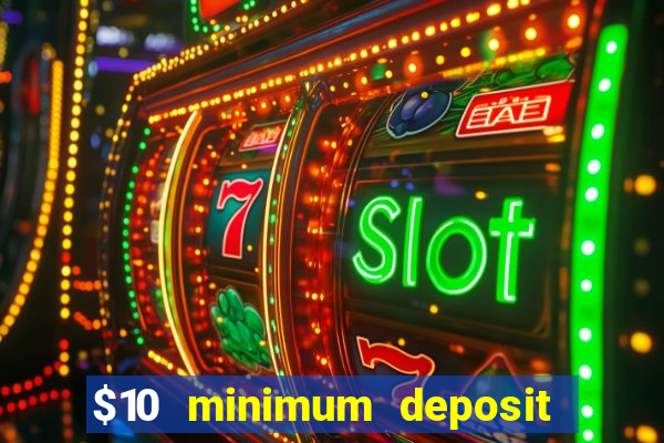 $10 minimum deposit usa casinos