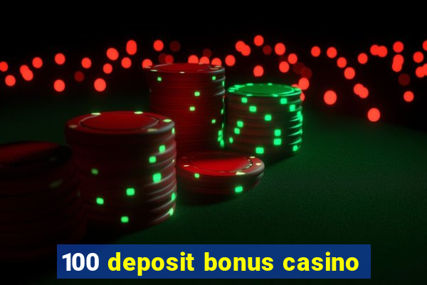 100 deposit bonus casino