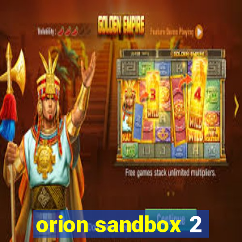 orion sandbox 2