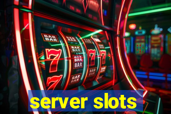 server slots