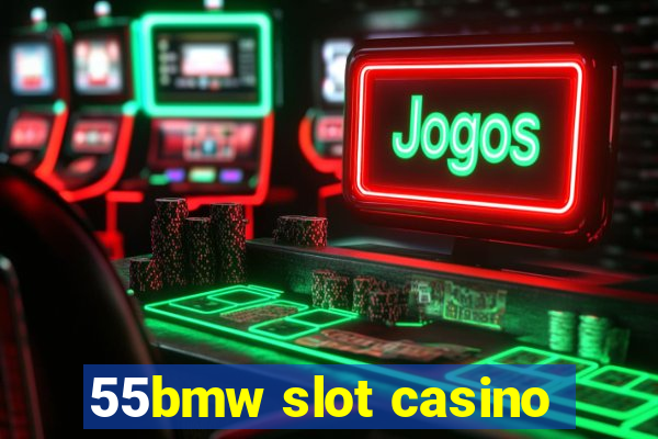 55bmw slot casino