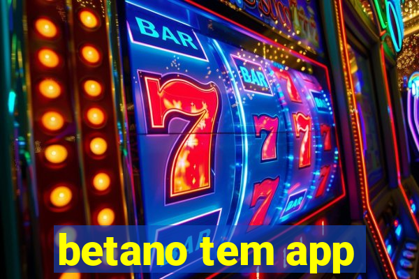 betano tem app