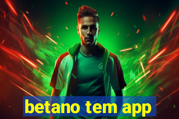 betano tem app