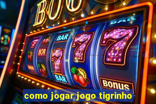 como jogar jogo tigrinho