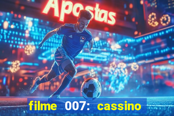 filme 007: cassino royale completo dublado youtube