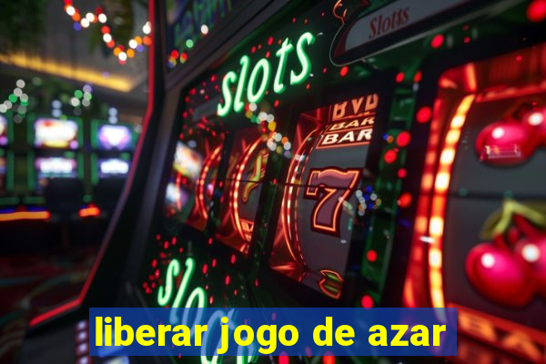 liberar jogo de azar