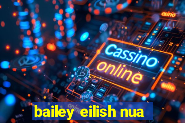 bailey eilish nua