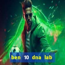 ben 10 dna lab all fusions