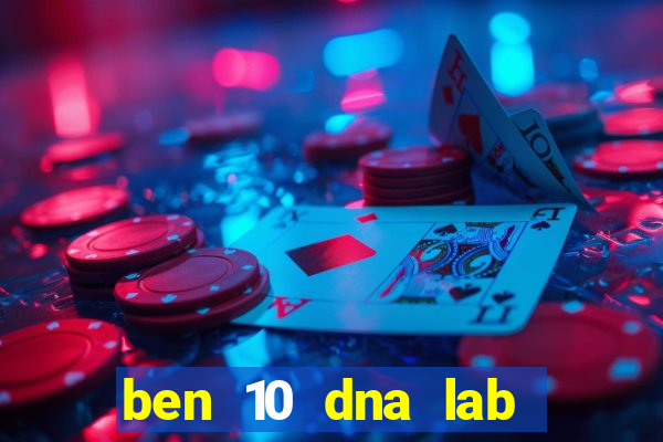 ben 10 dna lab all fusions