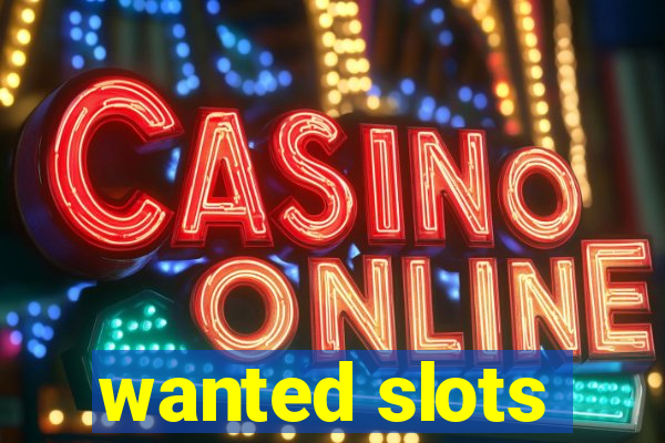 wanted slots