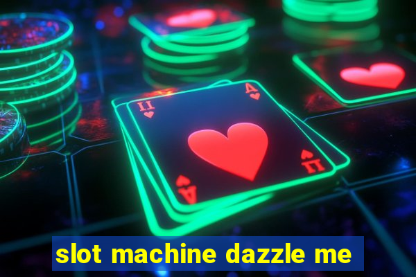 slot machine dazzle me