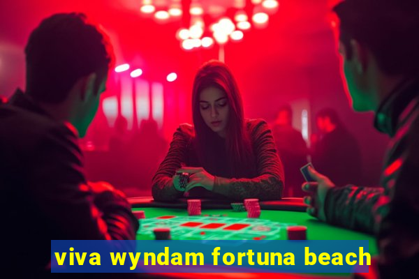 viva wyndam fortuna beach