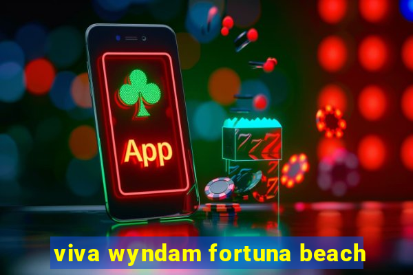 viva wyndam fortuna beach