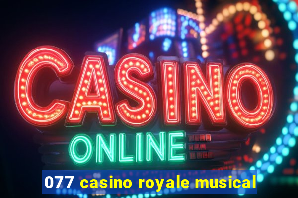 077 casino royale musical