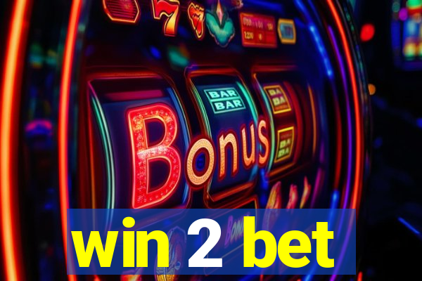 win 2 bet