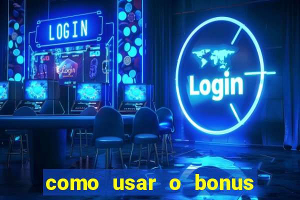 como usar o bonus do estrela bet