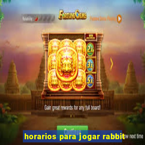 horarios para jogar rabbit