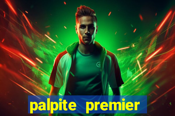 palpite premier league hoje