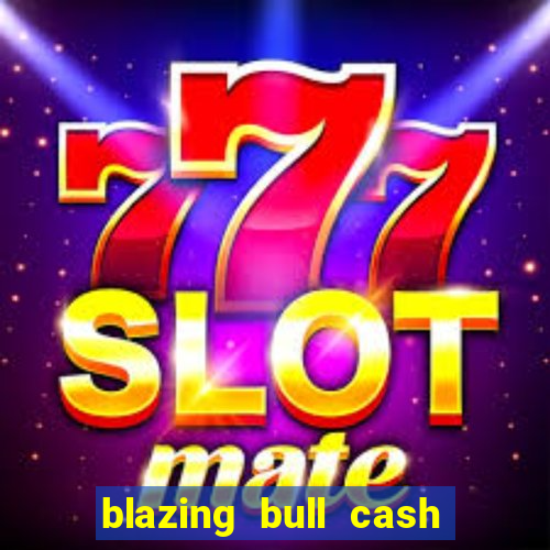 blazing bull cash quest slot