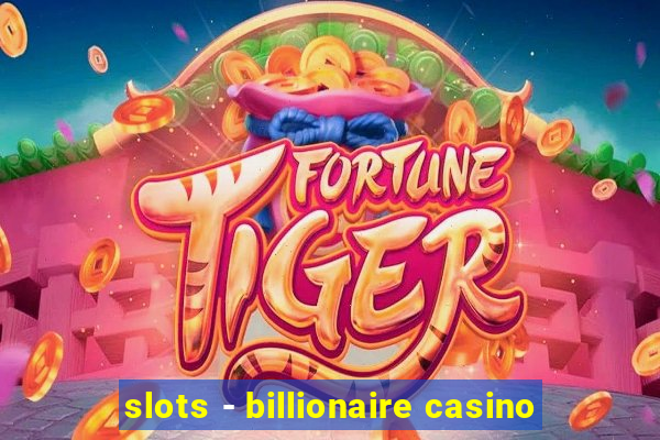 slots - billionaire casino