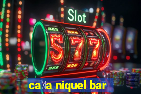 ca莽a niquel bar