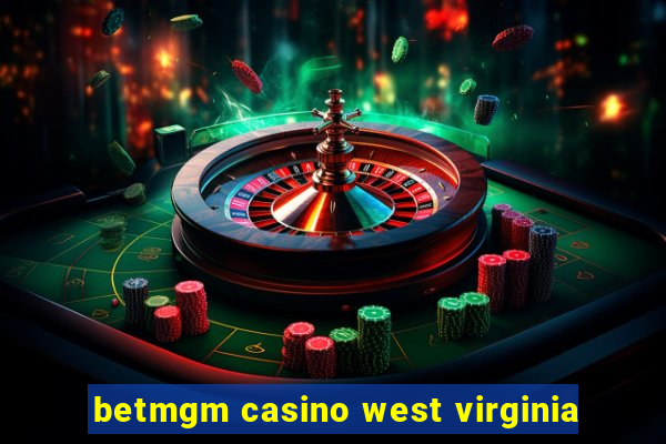 betmgm casino west virginia