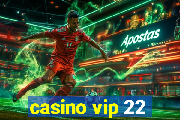 casino vip 22