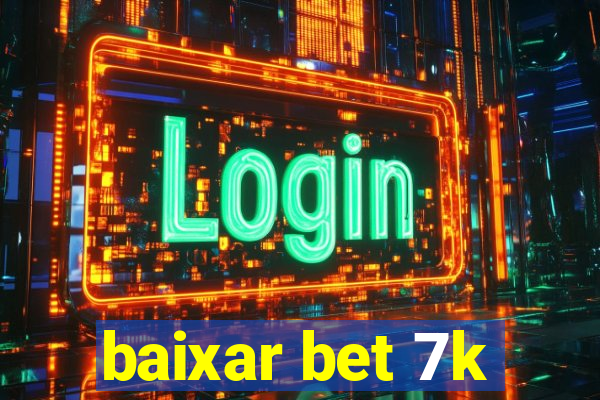 baixar bet 7k