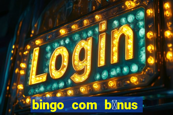 bingo com b么nus gr谩tis no cadastro