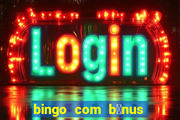 bingo com b么nus gr谩tis no cadastro