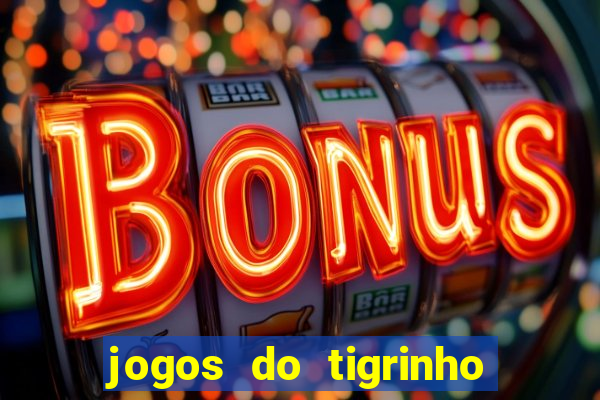 jogos do tigrinho para ganhar dinheiro