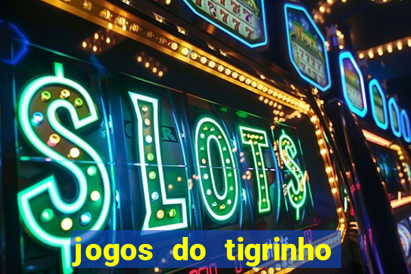 jogos do tigrinho para ganhar dinheiro