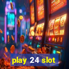 play 24 slot