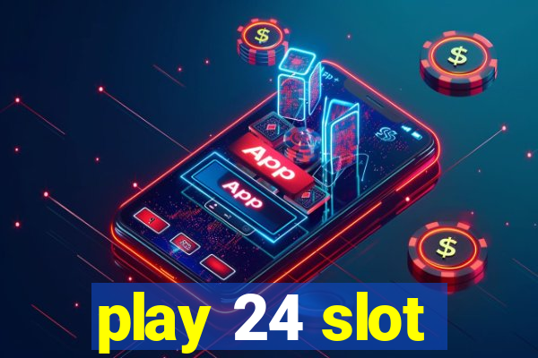 play 24 slot