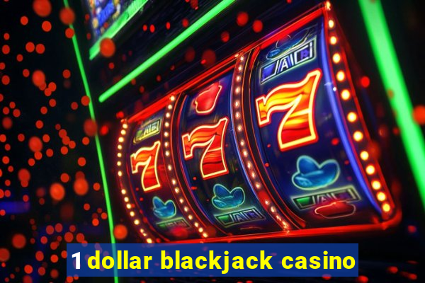 1 dollar blackjack casino