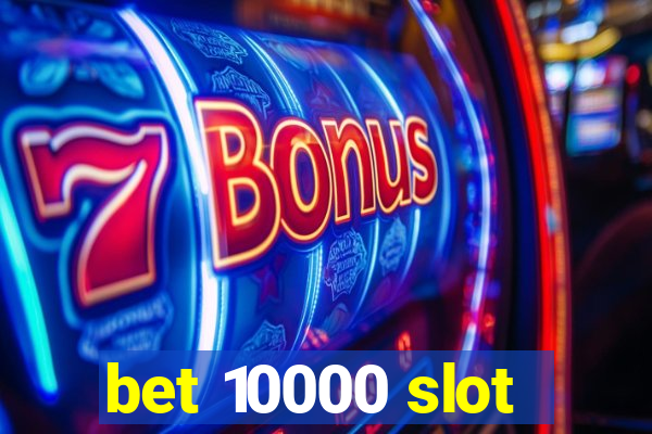 bet 10000 slot