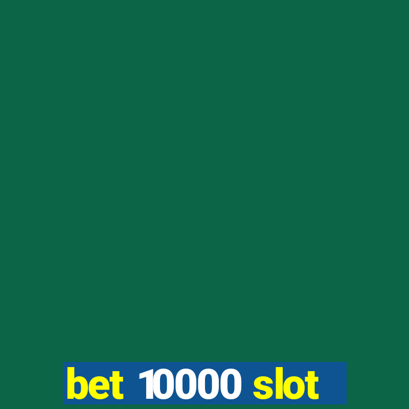 bet 10000 slot