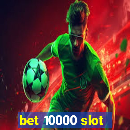 bet 10000 slot