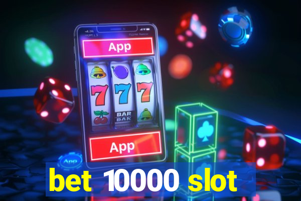 bet 10000 slot