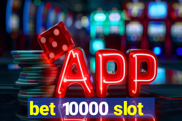 bet 10000 slot