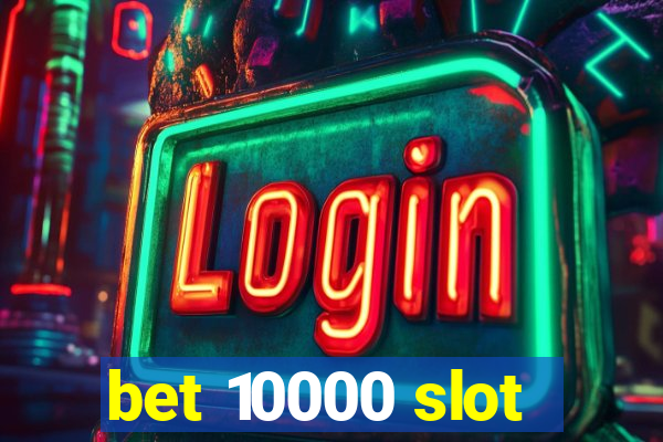 bet 10000 slot