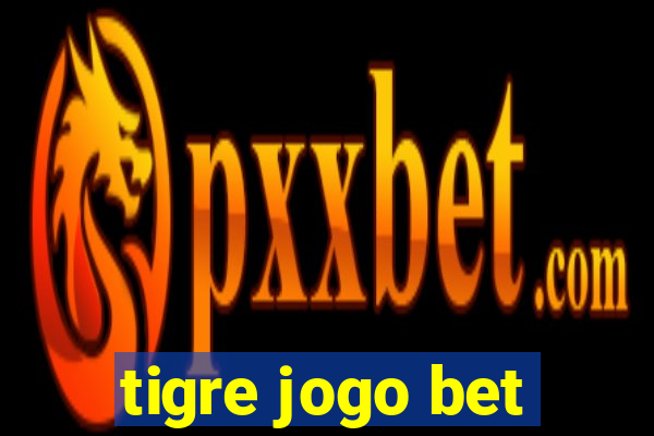 tigre jogo bet