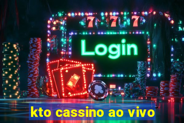 kto cassino ao vivo