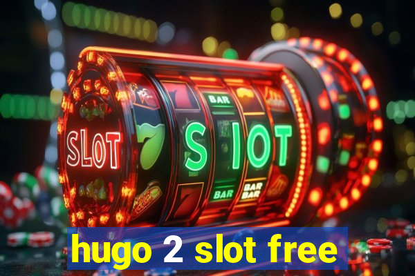 hugo 2 slot free