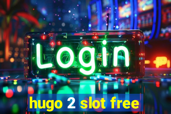 hugo 2 slot free