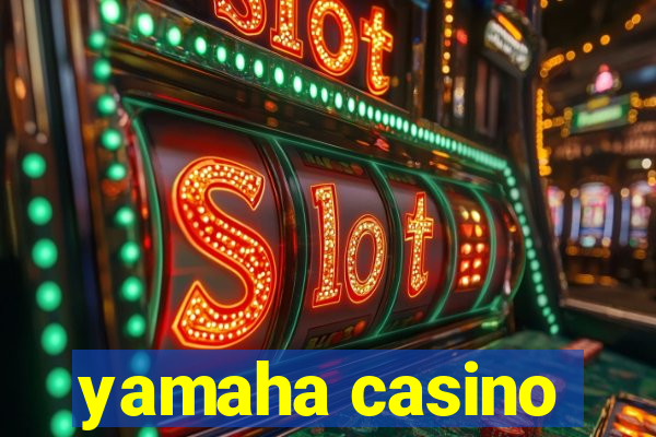 yamaha casino