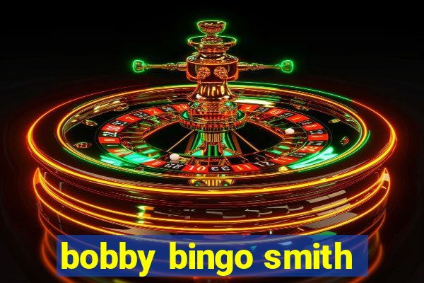 bobby bingo smith